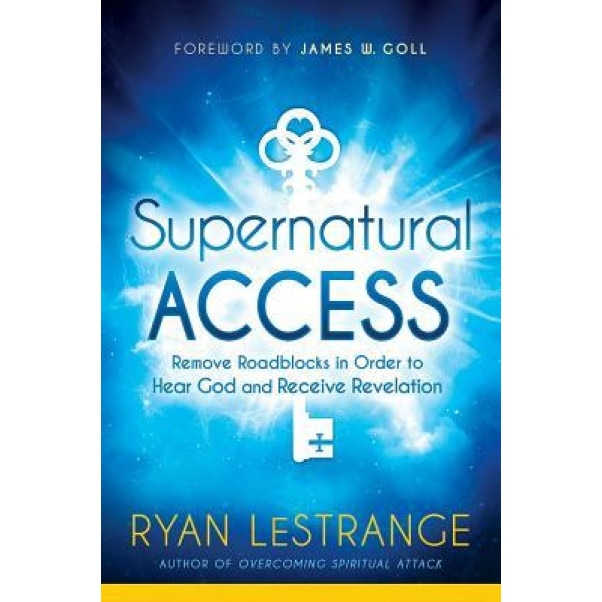 Supernatural Access: Removing Roadblocks in Order to Hear God and Receive Revelation, Ryan Lestrange (Author)