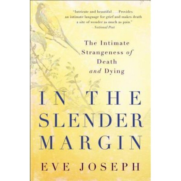 In the Slender Margin: The Intimate Strangeness of Death and Dying, Eve Joseph (Author)