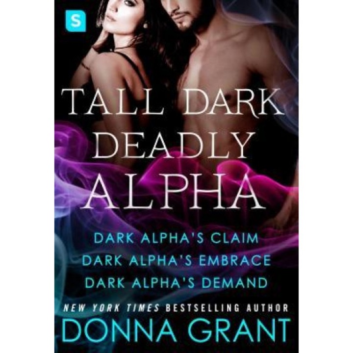Tall, Dark, Deadly Alpha: (Dark Alpha's Claim; Dark Alpha's Embrace; Dark Alpha's Demand), Donna Grant (Author)