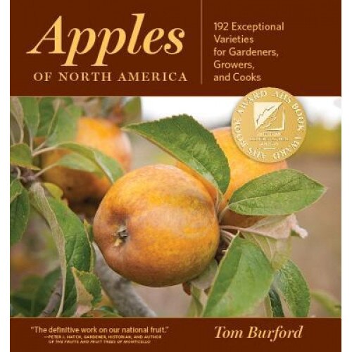 Apples of North America: 192 Exceptional Varieties for Gardeners, Growers, and Cooks, Tom Burford (Author)