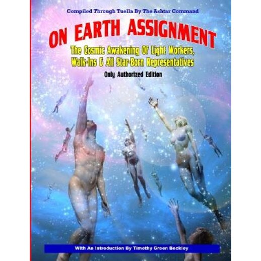On Earth Assignment: The Cosmic Awakening of Light Workers, Walk-Ins & All Star: Updated - Only Authorized Edition, The Ashtar Command (Author)
