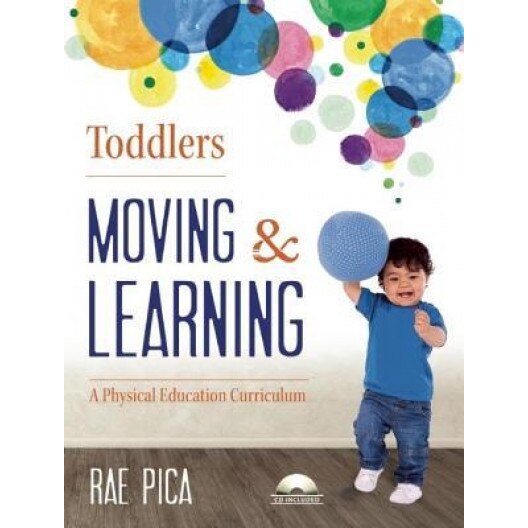 Toddlers: Moving & Learning: A Physical Education Curriculum [With CD (Audio)], Rae Pica (Author)