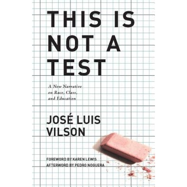This Is Not a Test: A New Narrative on Race, Class, and Education, Jose Luis Vilson (Author)