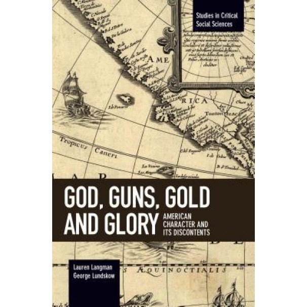 God, Guns, Gold and Glory: American Character and Its Discontents, Lauren Langman (Author)