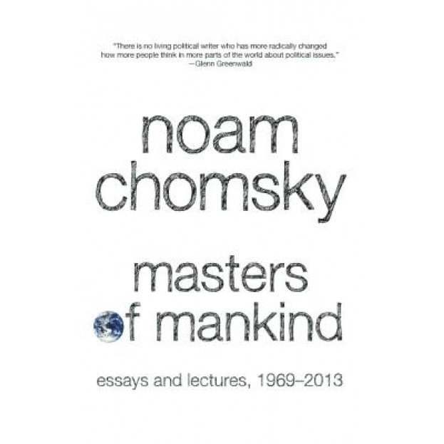 Masters of Mankind: Essays and Lectures, 1969-2013, Noam Chomsky (Author)
