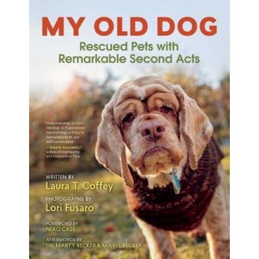 My Old Dog: Rescued Pets with Remarkable Second Acts, Laura T. Coffey (Author)