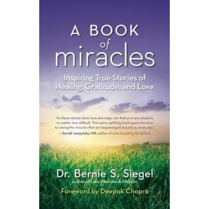 A Book of Miracles: Inspiring True Stories of Healing, Gratitude, and Love, Bernie S. Siegel (Author)
