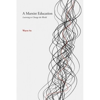 A Marxist Education, Wayne Au (Author) A Marxist Education, Wayne Au (Author)