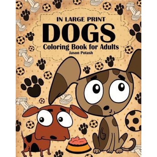 Dogs Coloring Book for Adults ( in Large Print ), Jason Potash (Author)
