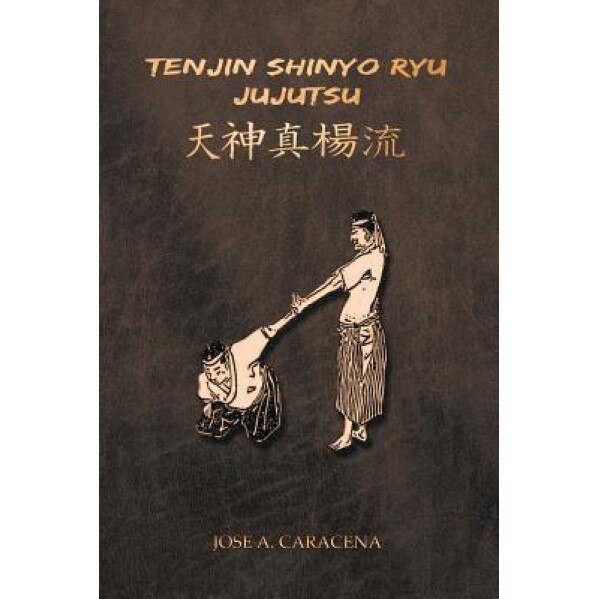 Tenjin Shinyo Ryu Jujutsu (English), Jose a. Caracena (Author)