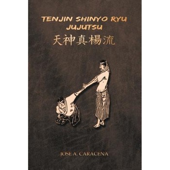 Tenjin Shinyo Ryu Jujutsu (English), Jose a. Caracena (Author) Tenjin Shinyo Ryu Jujutsu (English), Jose a. Caracena (Author)