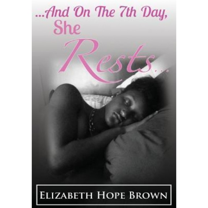 ...And on the 7th Day, She Rests..., Elizabeth Hope Brown (Author)