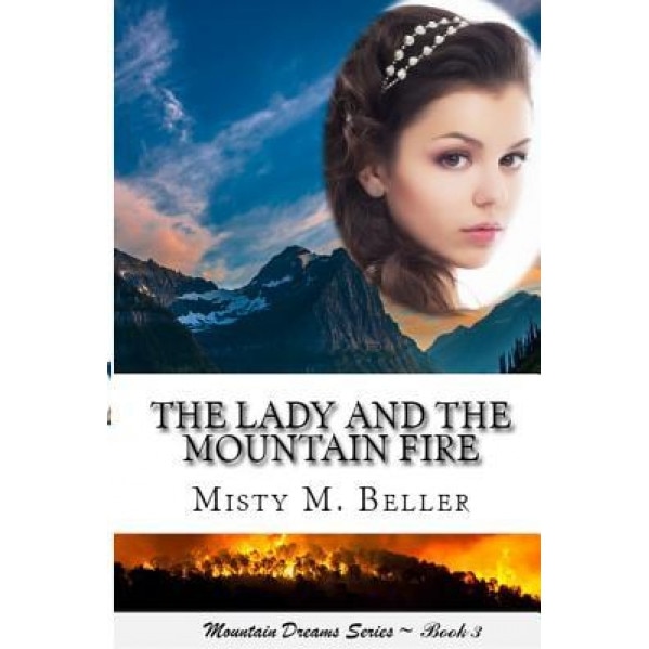 The Lady and the Mountain Fire, Misty M. Beller (Author)