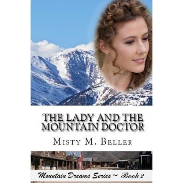 The Lady and the Mountain Doctor, Misty M. Beller (Author)