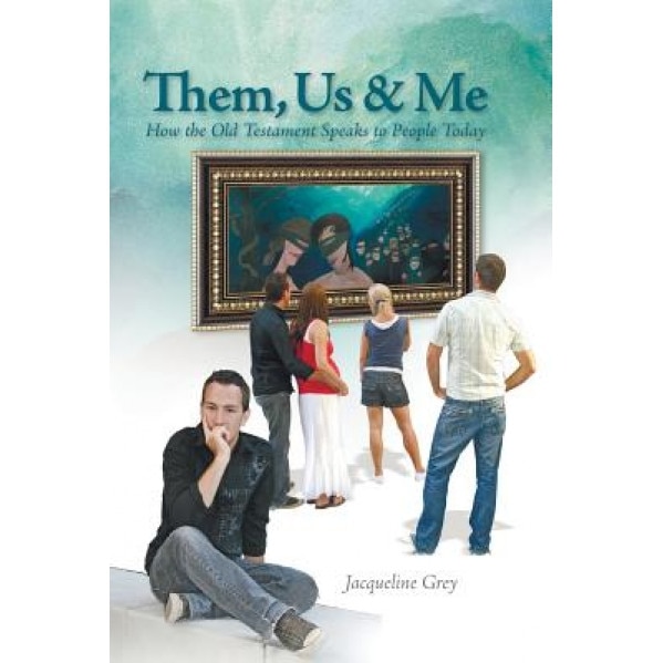 Them, Us & Me: How the Old Testament Speaks to People Today, Jacqueline Grey (Author)