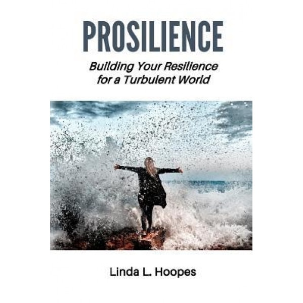 Prosilience: Building Your Resilience for a Turbulent World, Linda L. Hoopes (Author)