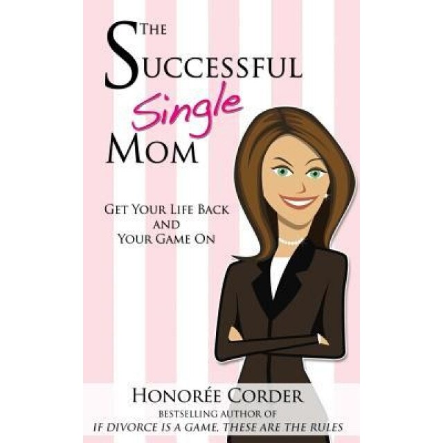 The Successful Single Mom: Get Your Life Back and Your Game On!, Honoree Corder (Author)