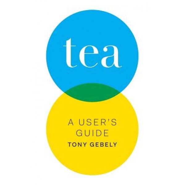 Tea: A User's Guide, Tony Gebely (Author)