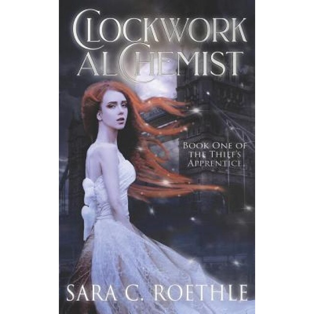 Clockwork Alchemist, Sara C. Roethle (Author)