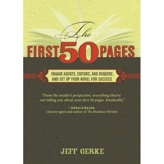 The First 50 Pages: Engage Agents, Editors and Readers, and Set Up Your Novel for Success, Jeff Gerke (Author)