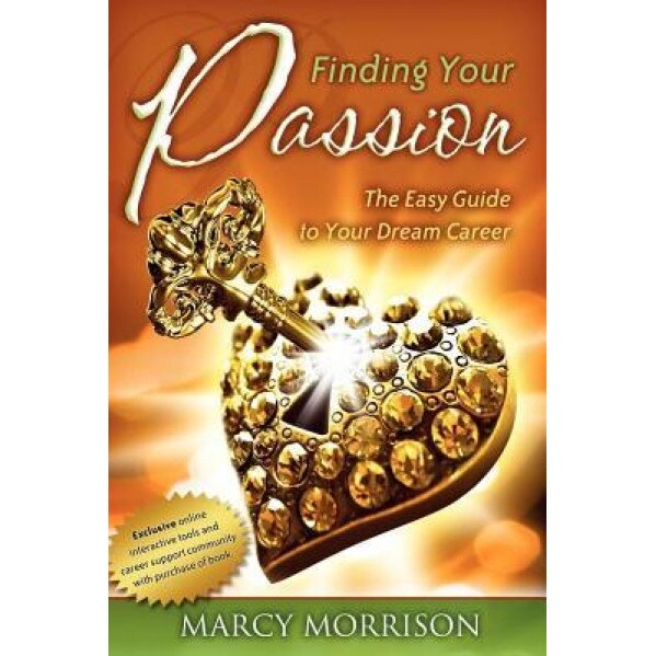 Finding Your Passion: The Easy Guide to Your Dream Career, Marcy Morrison (Author)