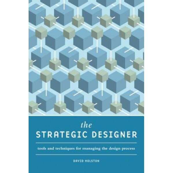 The Strategic Designer: Tools and Techniques for Managing the Design Process, David Holston (Author)