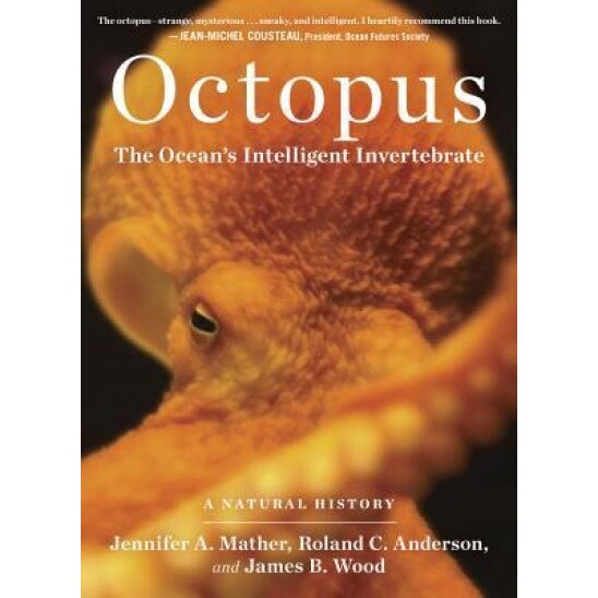 Octopus: The Ocean's Intelligent Invertebrate, James B. Wood, Jennifer A. Mather, Roland C. Anderson