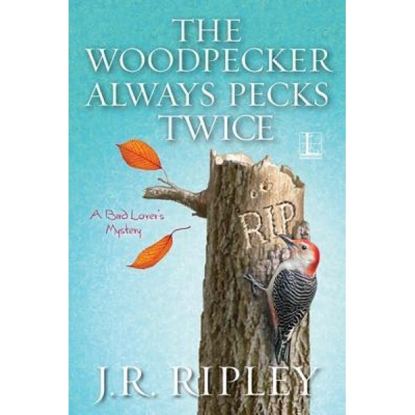 The Woodpecker Always Pecks Twice, J. R. Ripley (Author)