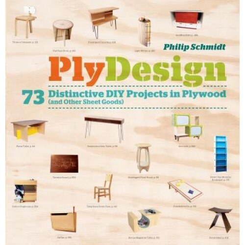 Plydesign: 73 Distinctive DIY Projects in Plywood (and Other Sheet Goods), Philip Schmidt (Author)