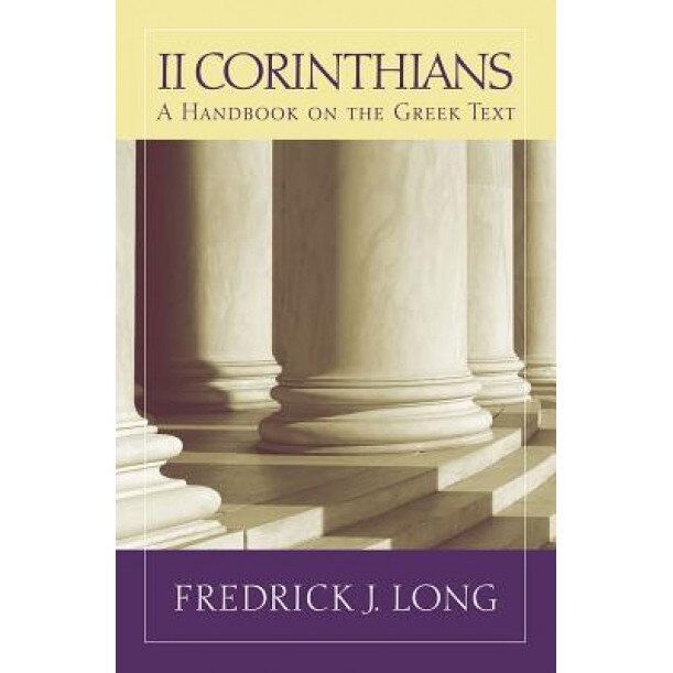 2 Corinthians: A Handbook on the Greek Text, Fredrick J. Long (Author)