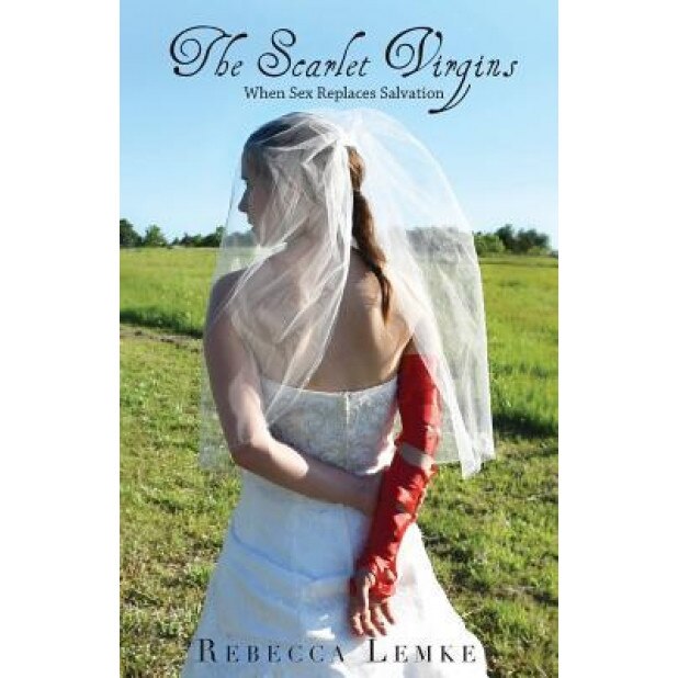 The Scarlet Virgins: When Sex Replaces Salvation, Rebecca Lemke (Author)