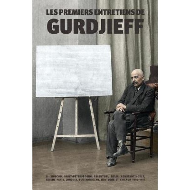 Les Premiers Entretiens de Gurdjieff 1914-1931: A Moscou, Saint-Petersbourg, Essentuki, Tiflis, Constantinople, Berlin, Paris, Londres, Fontainebleau,, G. Gurdjieff (Author)