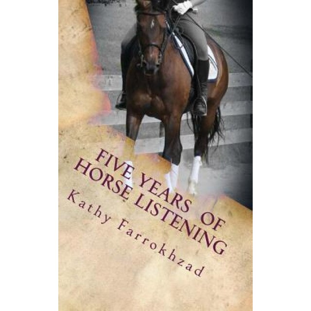 5 Years of Horse Listening, Kathy Farrokhzad (Author)