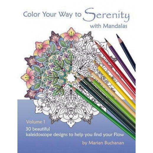 Color Your Way to Serenity with Mandalas: 30 Beautiful Kaleidoscope Designs to Help You Find Your Flow, Marian Buchanan (Author)