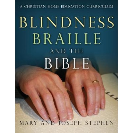 Blindness, Braille and the Bible: A Christian Home Education Curriculum, Joseph Kelton Stephen (Author)