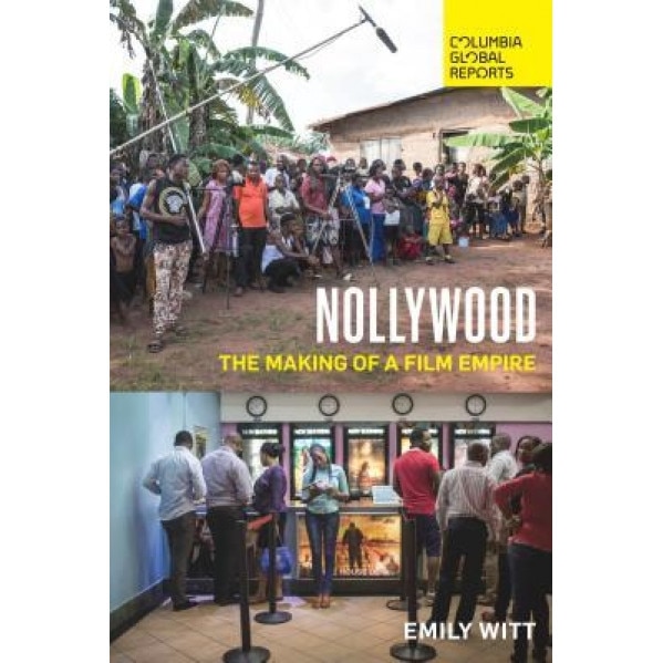 Nollywood: The Making of a Film Empire, Emily Witt (Author)