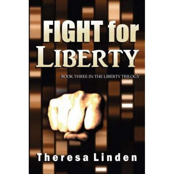 Fight for Liberty: Book Three in the Liberty Trilogy, Theresa A. Linden (Author)