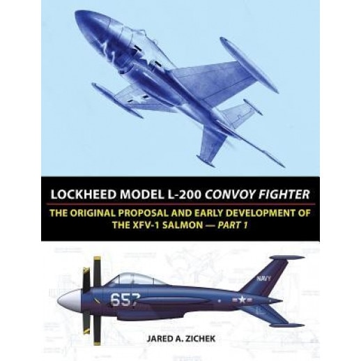 Lockheed Model L-200 Convoy Fighter: The Original Proposal and Early Development of the Xfv-1 Salmon - Part 1, Jared A. Zichek (Author)