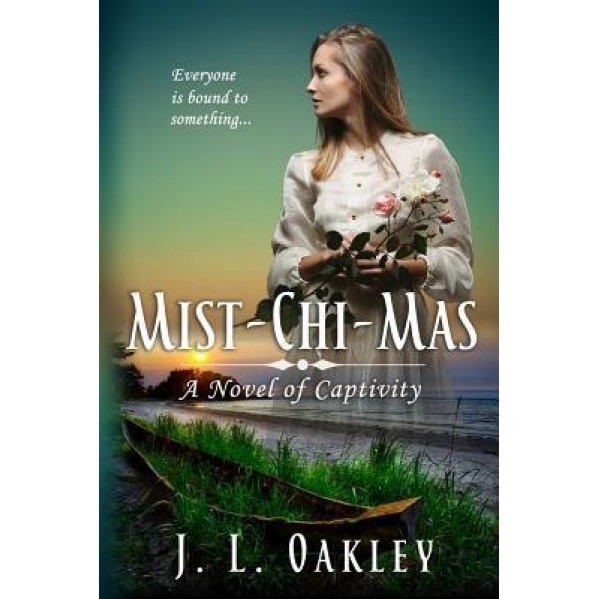 Mist-Chi-Mas: A Novel of Captivity, J. L. Oakley (Author)