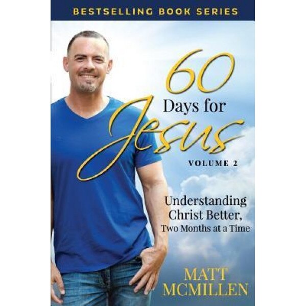 60 Days for Jesus, Volume 2: Understanding Christ Better, Two Months at a Time, Matt McMillen (Author)