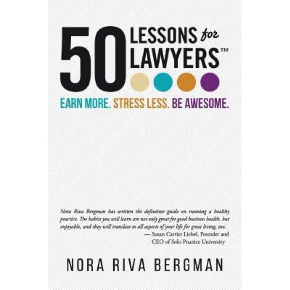 50 Lessons for Lawyers: Earn More. Stress Less. Be Awesome., Nora Riva Bergman (Author)