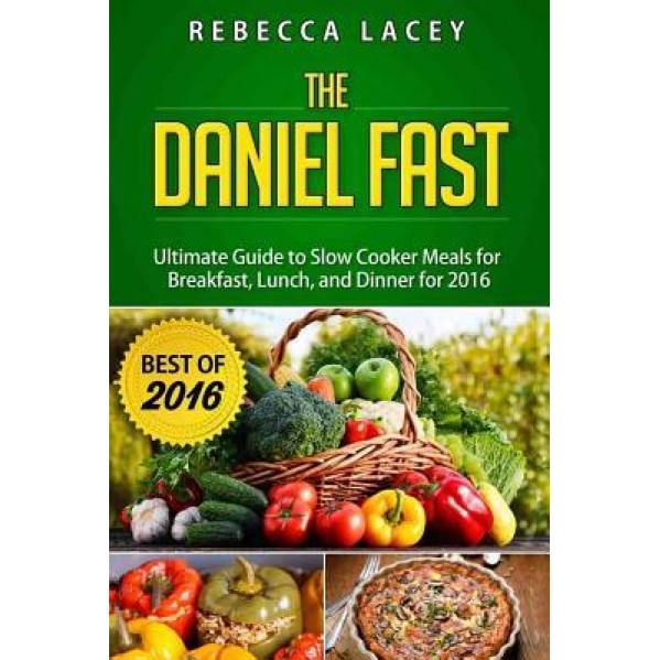 Daniel Fast: The Ultimate Guide to Slow Cooker Meals for Breakfast, Lunch, and Dinner, Rebecca Lacey (Author)