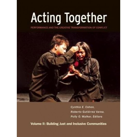 Acting Together: Performance and the Creative Transformation of Conflict: Volume II: Building Just and Inclusive Communities, Daniel Banks (Author)