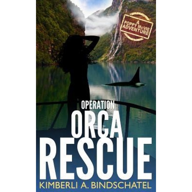 Operation Orca Rescue: A Poppy McVie Adventure, Kimberli a. Bindschatel (Author)