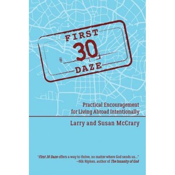 The First 30 Daze: Practical Encouragement for Living Abroad Intentionally, Larry E. McCrary (Author)
