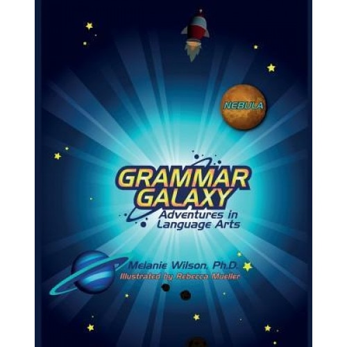 Grammar Galaxy: Nebula: Adventures in Language Arts, Melanie Wilson (Author)
