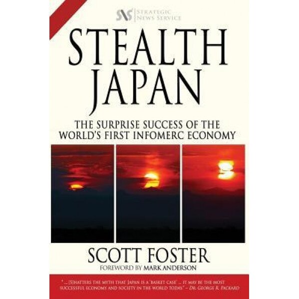 Stealth Japan: The Surprise Success of the World's First Infomerc Economy, Scott Foster (Author)