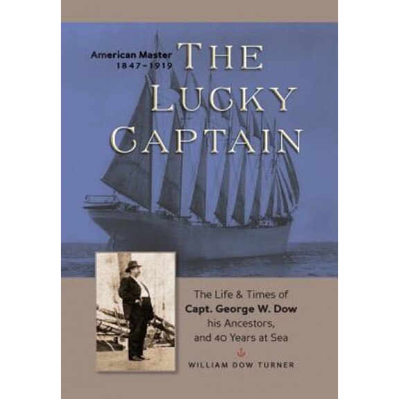 The Lucky Captain: The Story of George W. Dow, His Ancestors, and 40 Years at Sea, William Turner (Author)