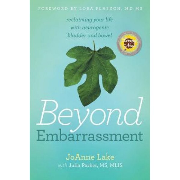 Beyond Embarrassment: Reclaiming Your Life with Neurogenic Bladder and Bowel, Joanne S. Lake (Author)