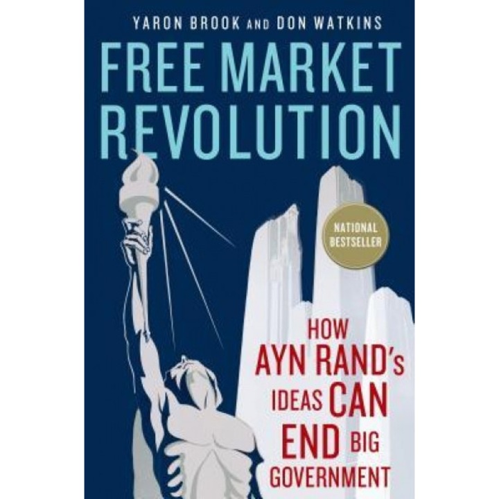 Free Market Revolution: How Ayn Rand's Ideas Can End Big Government, Yaron Brook (Author)